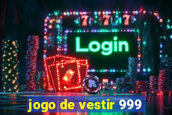 jogo de vestir 999